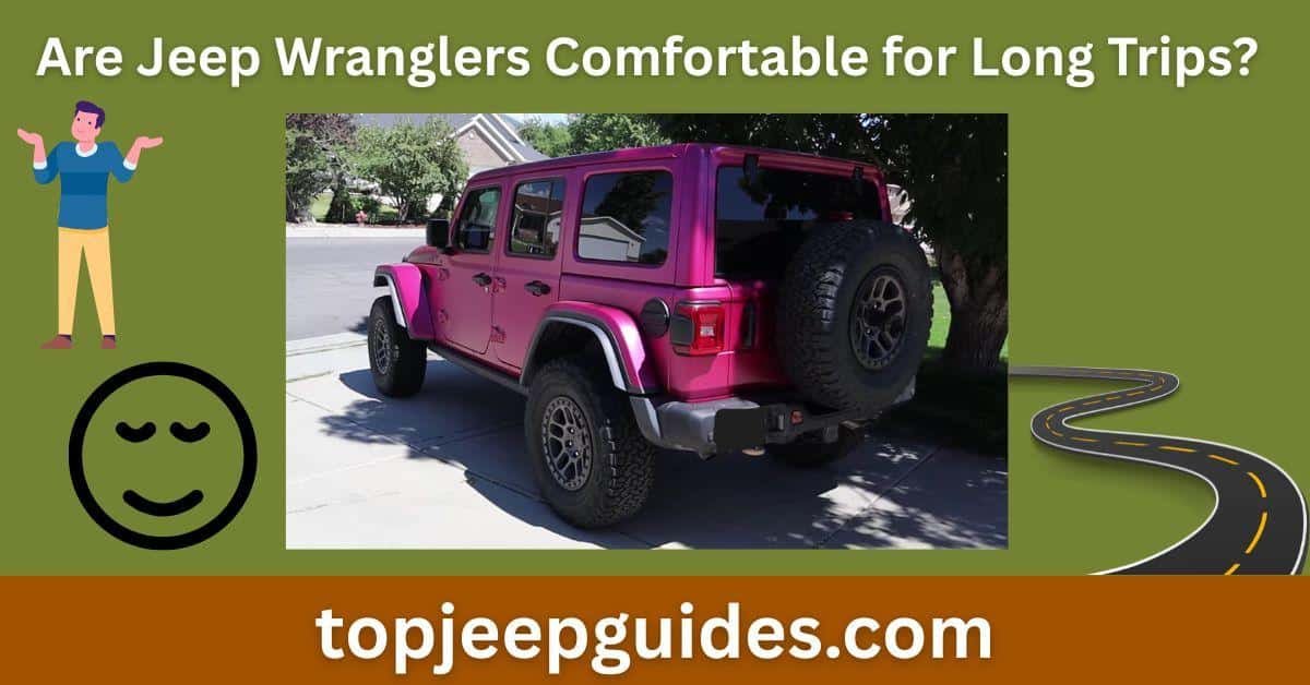 Are Jeep Wranglers Comfortable for Long Trips