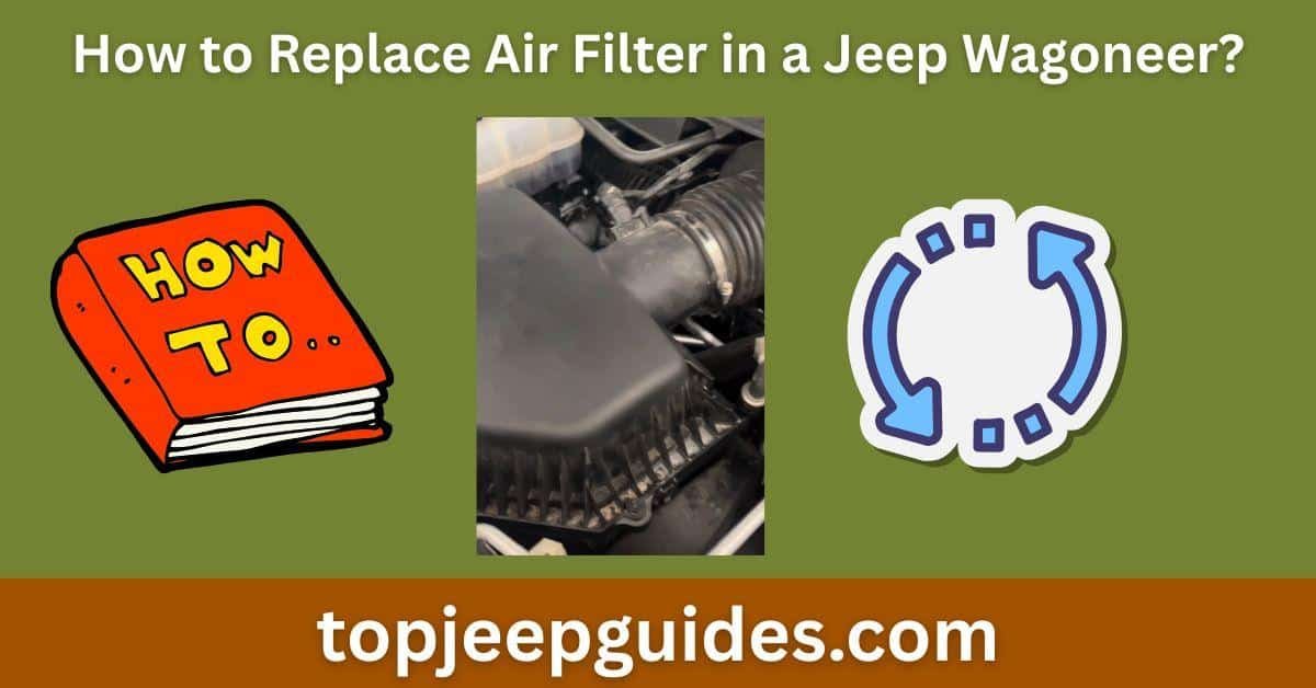 How to Replace Air Filter in a Jeep Wagoneer? (Easy DIY Guide) 1 How to Replace Air Filter in a Jeep Wagoneer