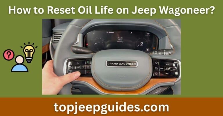 How to Reset Oil Life on Jeep Wagoneer? (Easy Guide) 6 How to Reset Oil Life on Jeep Wagoneer