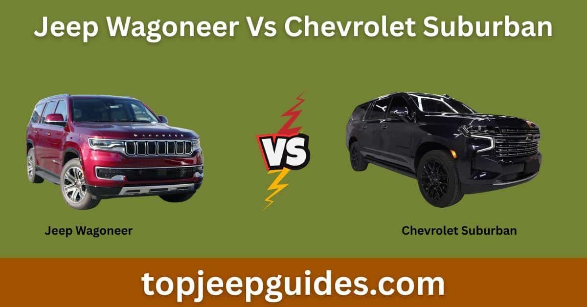 Jeep Wagoneer Vs Chevrolet Suburban (Ultimate SUV Showdown) 1 Jeep Wagoneer Vs Chevrolet Suburban